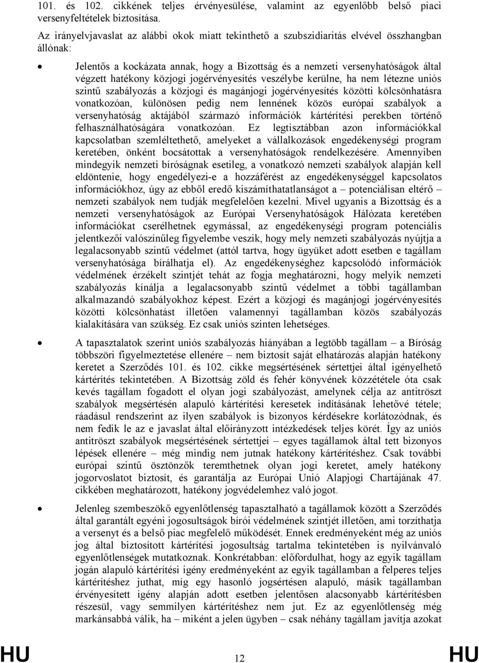 közjogi jogérvényesítés veszélybe kerülne, ha nem létezne uniós szintű szabályozás a közjogi és magánjogi jogérvényesítés közötti kölcsönhatásra vonatkozóan, különösen pedig nem lennének közös