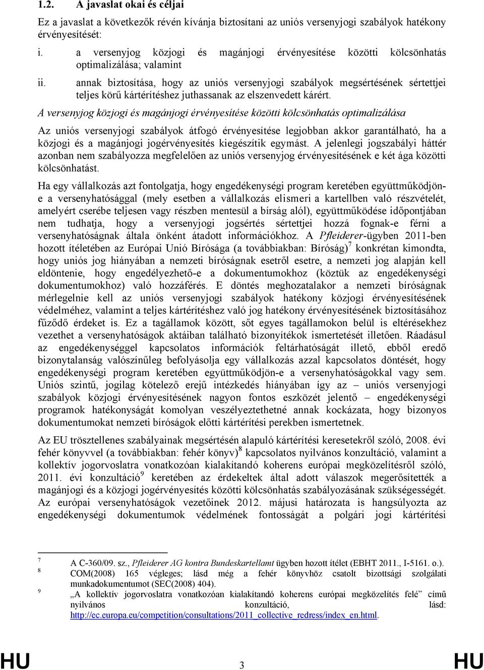 annak biztosítása, hogy az uniós versenyjogi szabályok megsértésének sértettjei teljes körű kártérítéshez juthassanak az elszenvedett kárért.