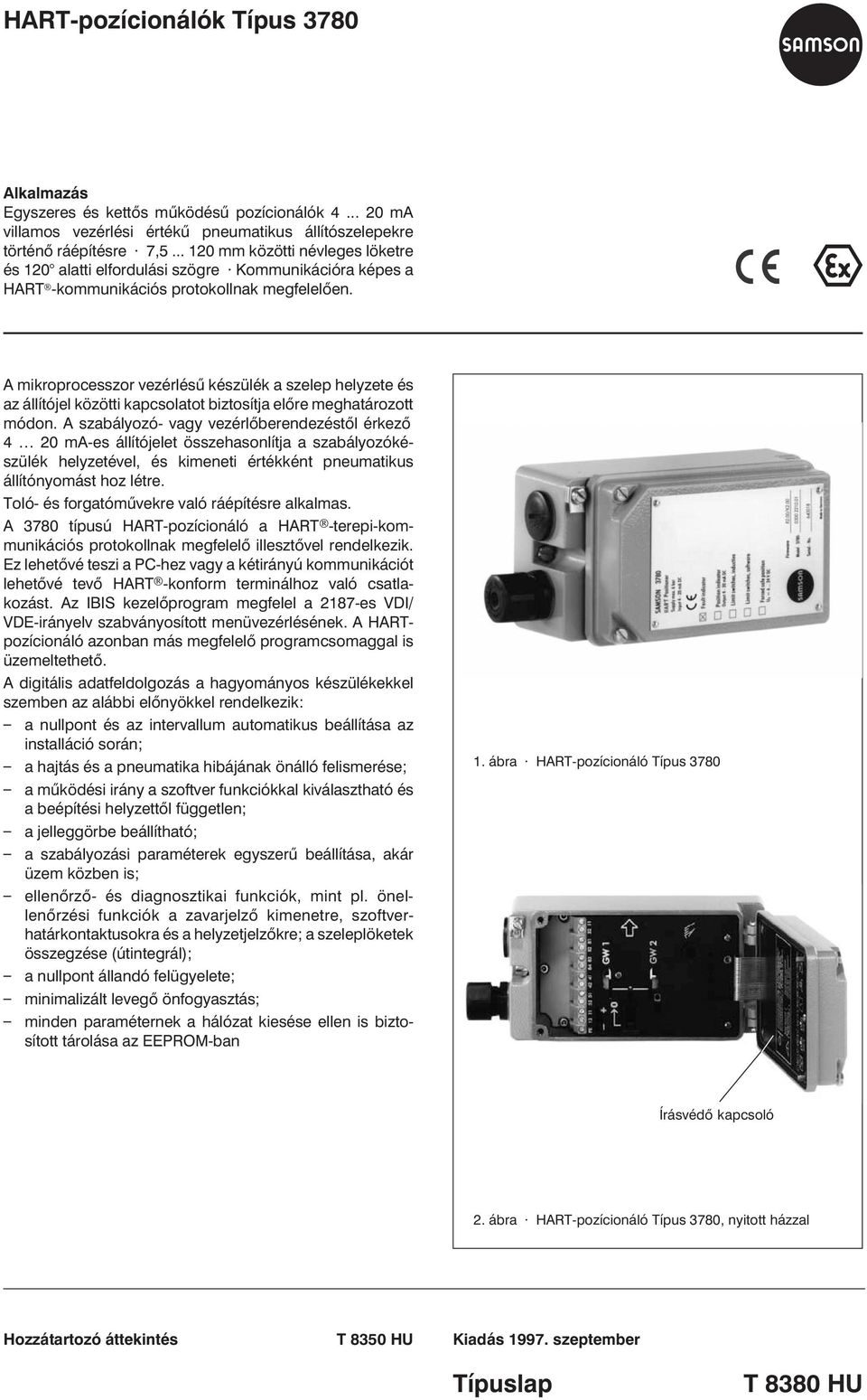 A mikroprocesszor vezérlésû készülék a szelep helyzete és az állítójel közötti kapcsolatot biztosítja elõre meghatározott módon.