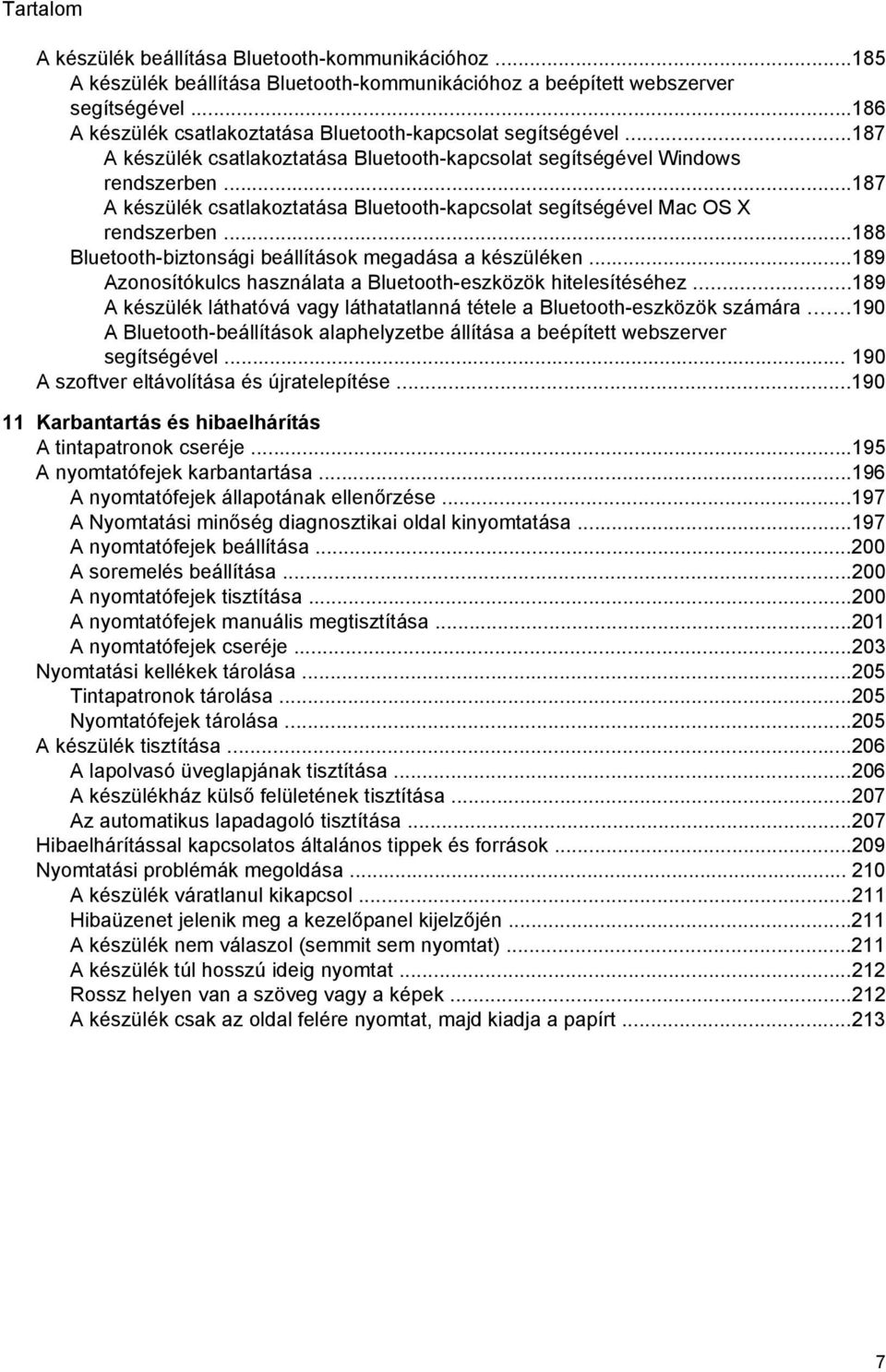 ..187 A készülék csatlakoztatása Bluetooth-kapcsolat segítségével Mac OS X rendszerben...188 Bluetooth-biztonsági beállítások megadása a készüléken.