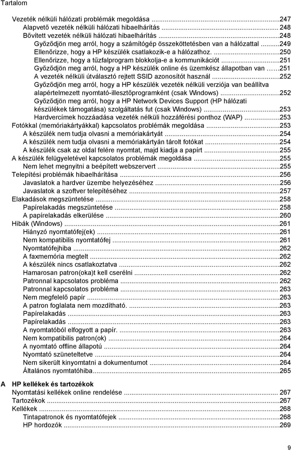 ...250 Ellenőrizze, hogy a tűzfalprogram blokkolja-e a kommunikációt...251 Győződjön meg arról, hogy a HP készülék online és üzemkész állapotban van.