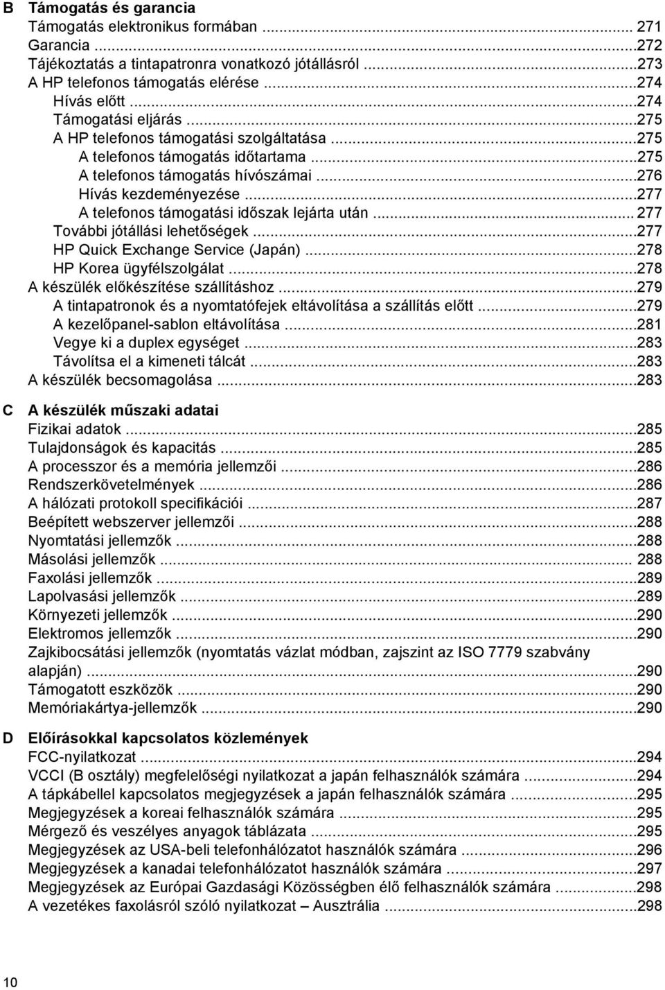 ..277 A telefonos támogatási időszak lejárta után... 277 További jótállási lehetőségek...277 HP Quick Exchange Service (Japán)...278 HP Korea ügyfélszolgálat...278 A készülék előkészítése szállításhoz.