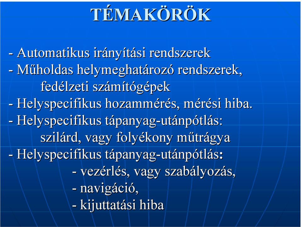 - Helyspecifikus tápanyag-utánpótlás: szilárd, vagy folyékony műtrágya -