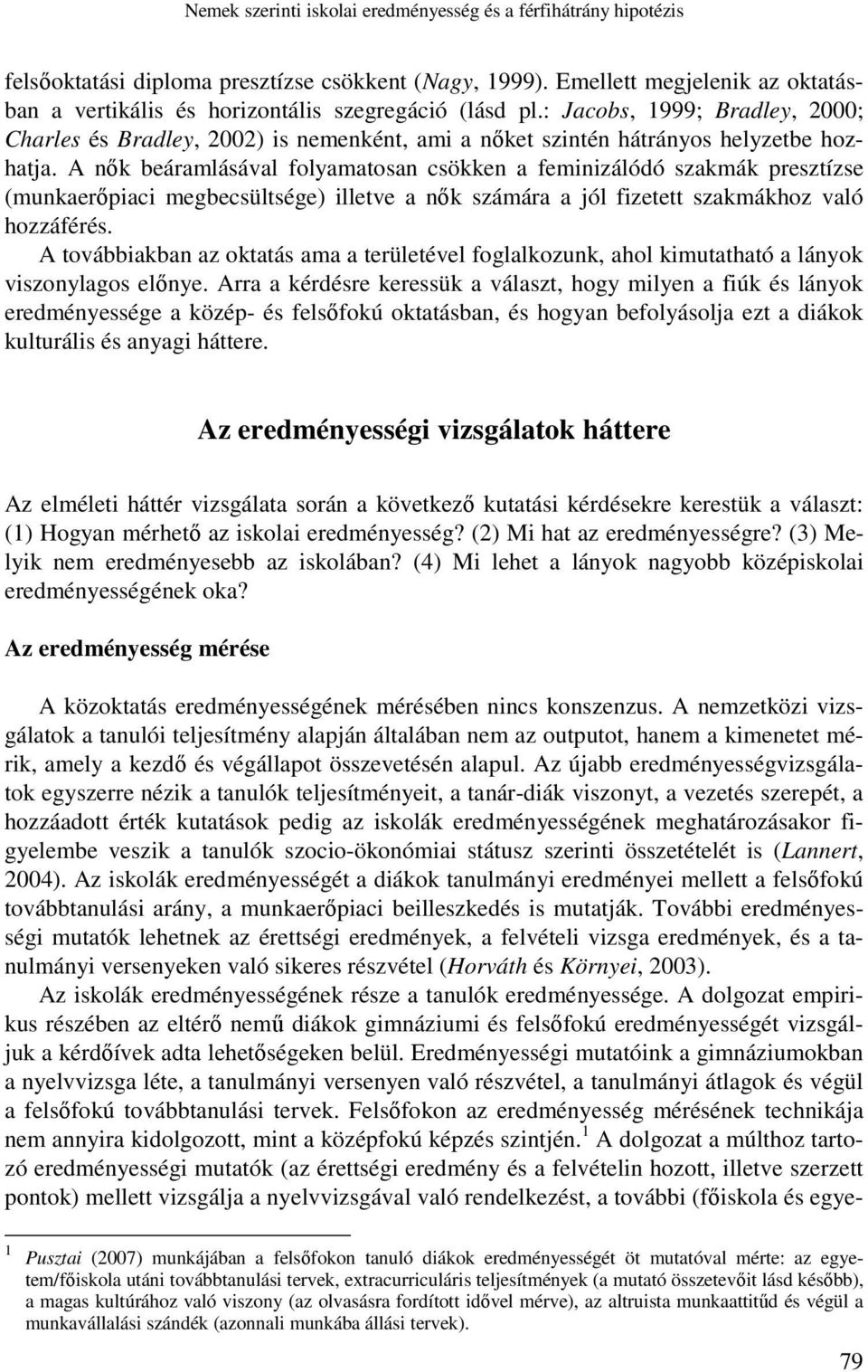 : Jacobs, 1999; Bradley, 2000; Charles és Bradley, 2002) is nemenként, ami a nıket szintén hátrányos helyzetbe hozhatja.