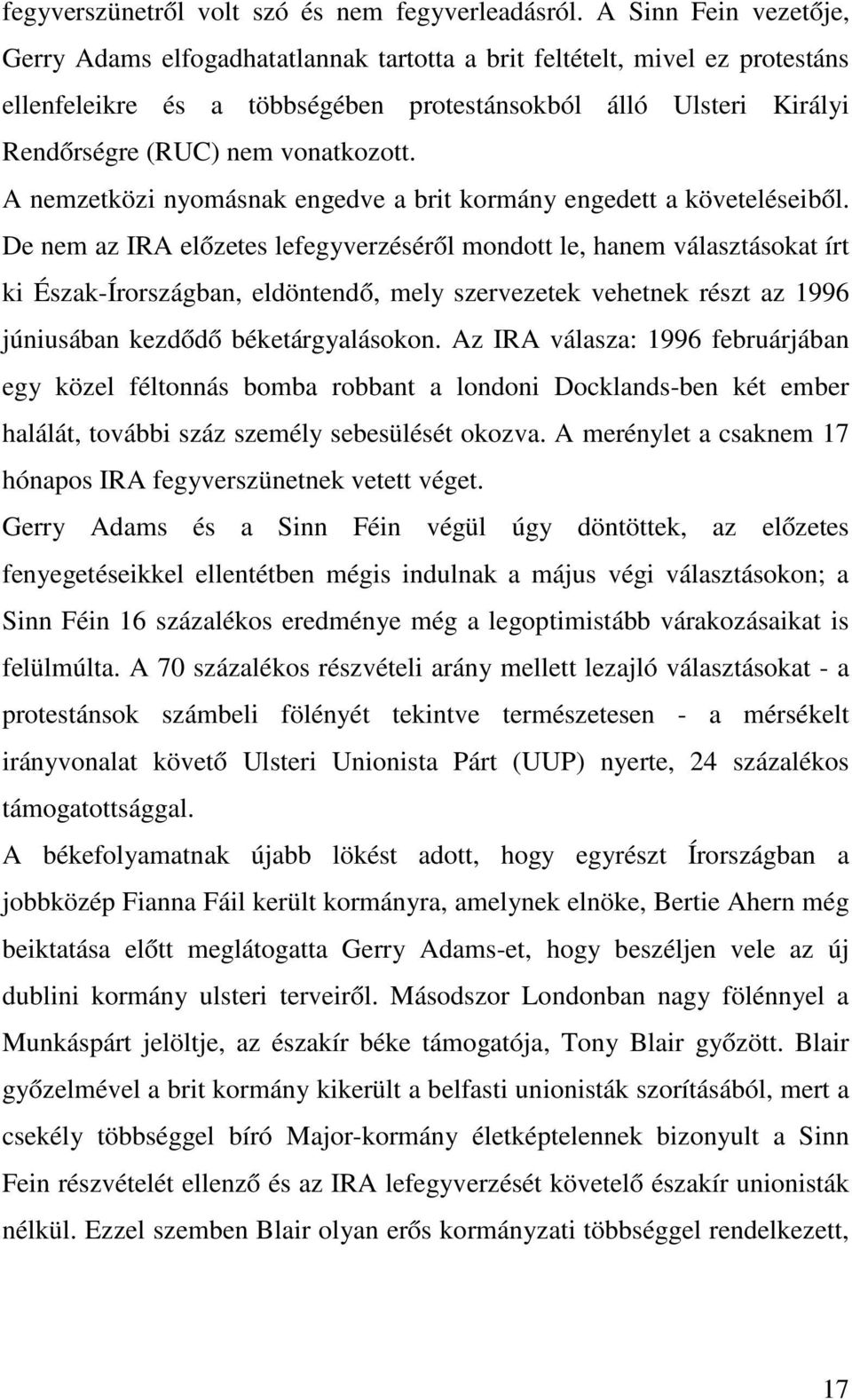 vonatkozott. A nemzetközi nyomásnak engedve a brit kormány engedett a követeléseiből.