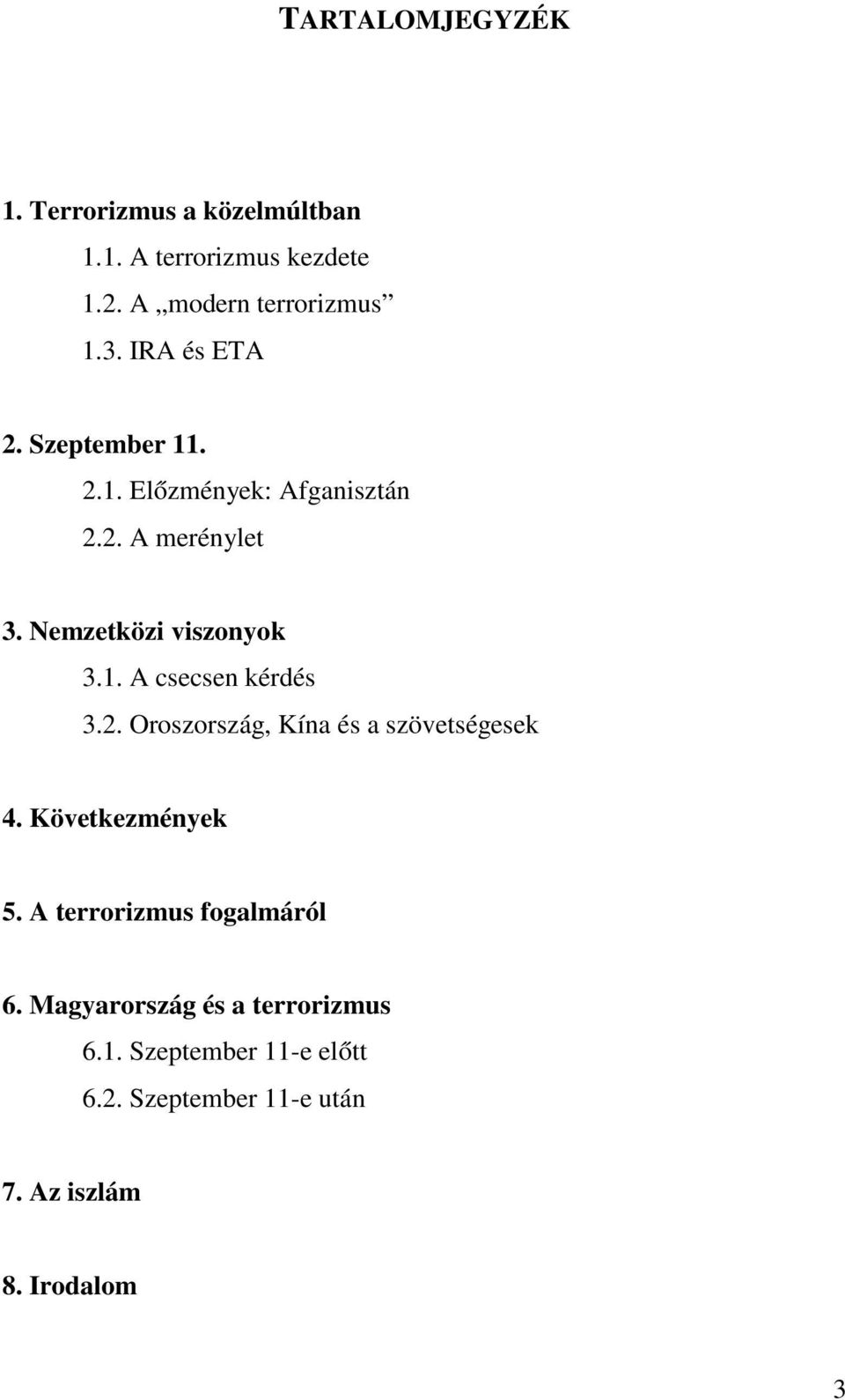 2. Oroszország, Kína és a szövetségesek 4. Következmények 5. A terrorizmus fogalmáról 6.