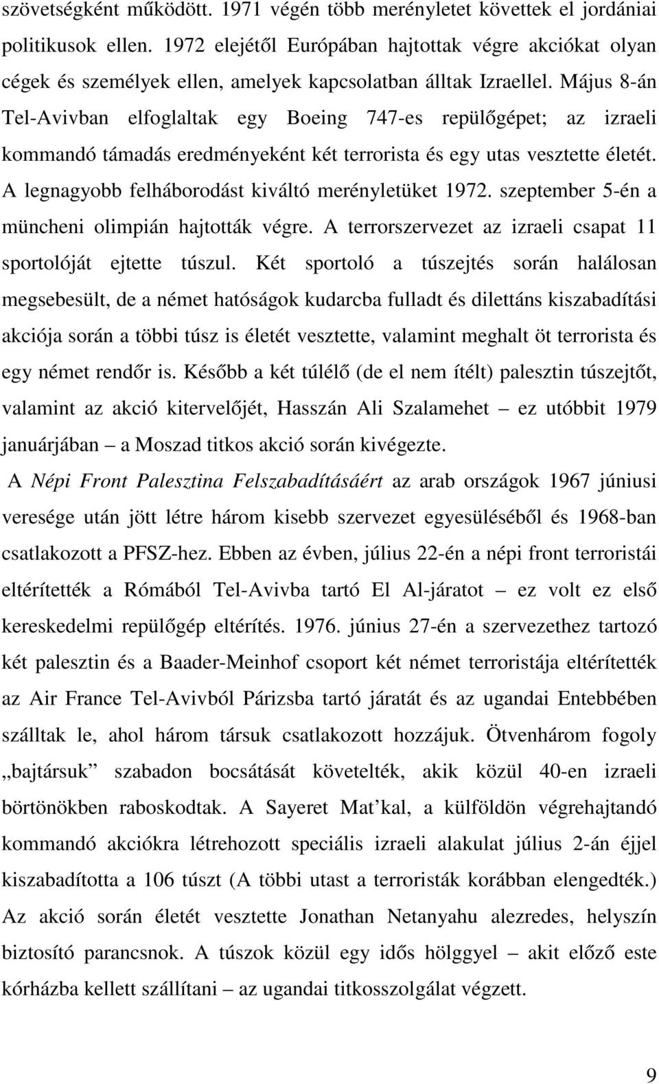 Május 8-án Tel-Avivban elfoglaltak egy Boeing 747-es repülőgépet; az izraeli kommandó támadás eredményeként két terrorista és egy utas vesztette életét.