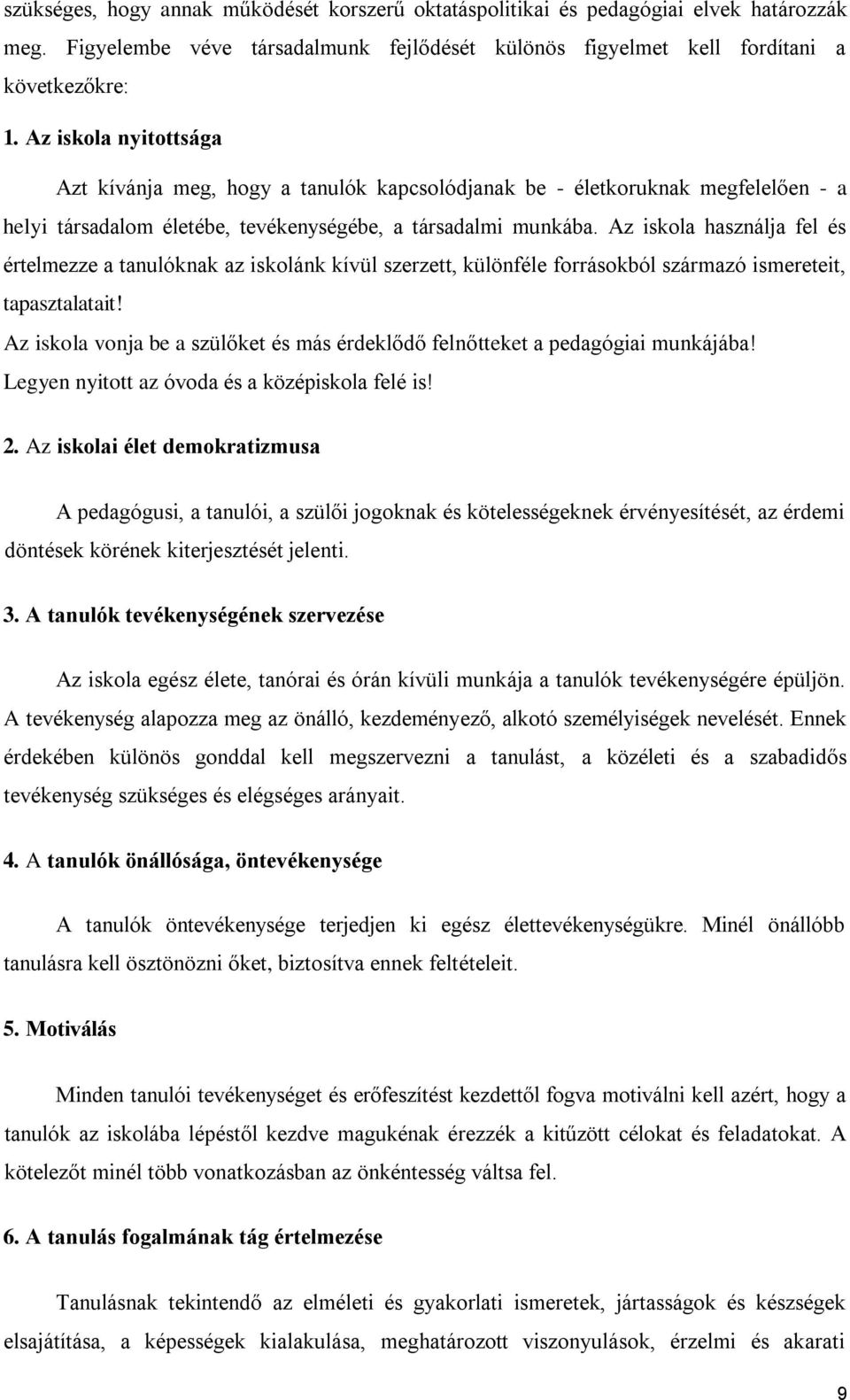 Az iskola használja fel és értelmezze a tanulóknak az iskolánk kívül szerzett, különféle forrásokból származó ismereteit, tapasztalatait!