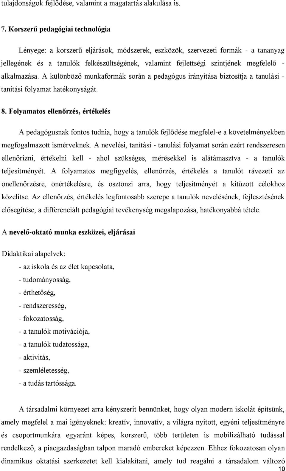 - alkalmazása. A különböző munkaformák során a pedagógus irányítása biztosítja a tanulási - tanítási folyamat hatékonyságát. 8.