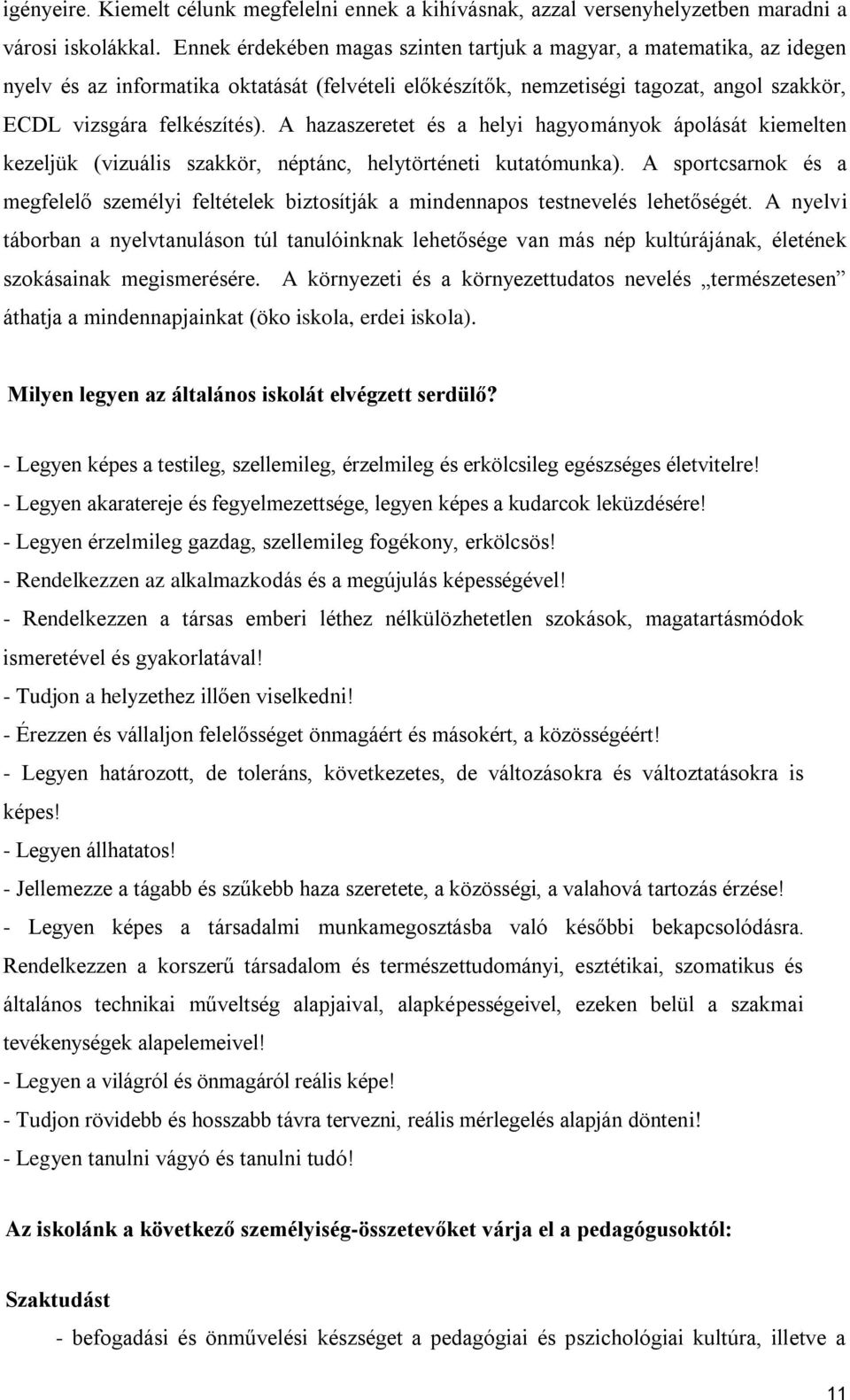 A hazaszeretet és a helyi hagyományok ápolását kiemelten kezeljük (vizuális szakkör, néptánc, helytörténeti kutatómunka).