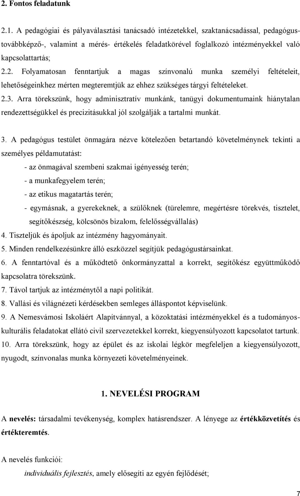 2. Folyamatosan fenntartjuk a magas színvonalú munka személyi feltételeit, lehetőségeinkhez mérten megteremtjük az ehhez szükséges tárgyi feltételeket. 2.3.