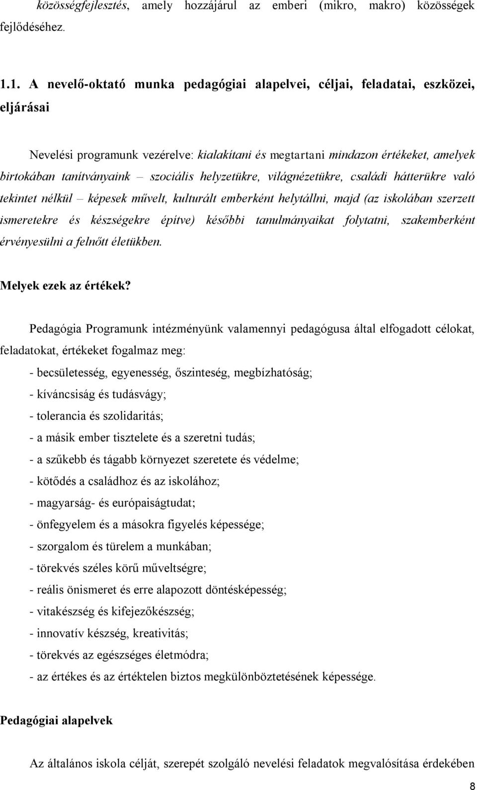 szociális helyzetükre, világnézetükre, családi hátterükre való tekintet nélkül képesek művelt, kulturált emberként helytállni, majd (az iskolában szerzett ismeretekre és készségekre építve) későbbi