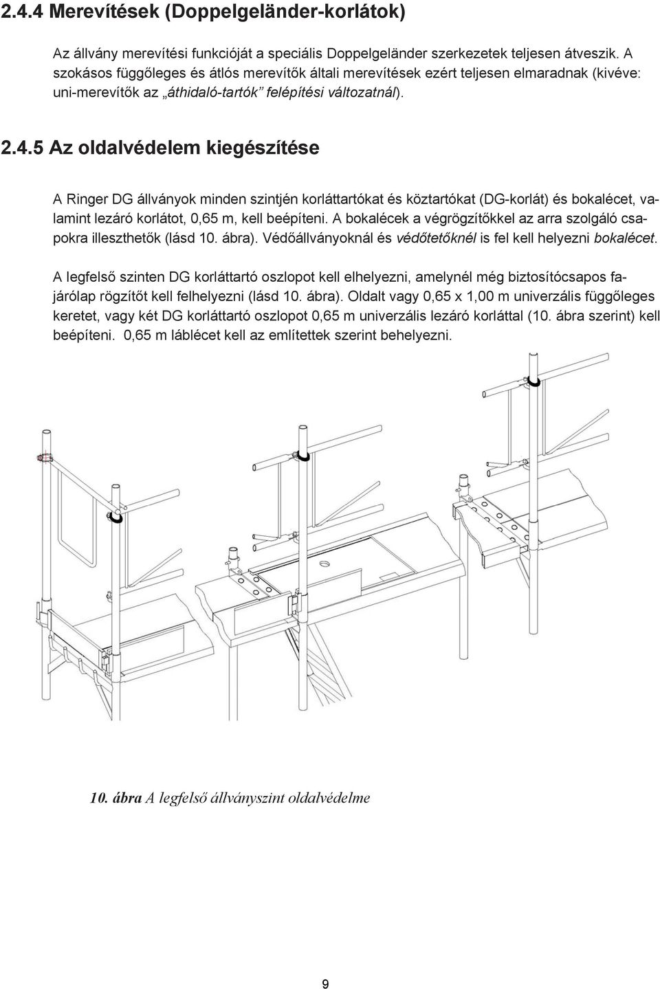 5 Az oldalvédelem kiegészítése A Ringer DG állványok minden szintjén korláttartókat és köztartókat (DG-korlát) és bokalécet, valamint lezáró korlátot, 0,65 m, kell beépíteni.