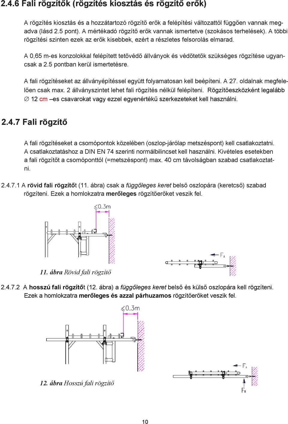 A 0,65 m-es konzolokkal felépített tetővédő állványok és védőtetők szükséges rögzítése ugyancsak a 2.5 pontban kerül ismertetésre.