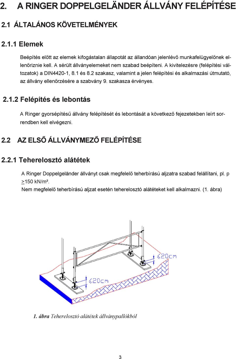 2 szakasz, valamint a jelen felépítési és alkalmazási útmutató, az állvány ellenőrzésére a szabvány 9. szakasza érvényes. 2.1.