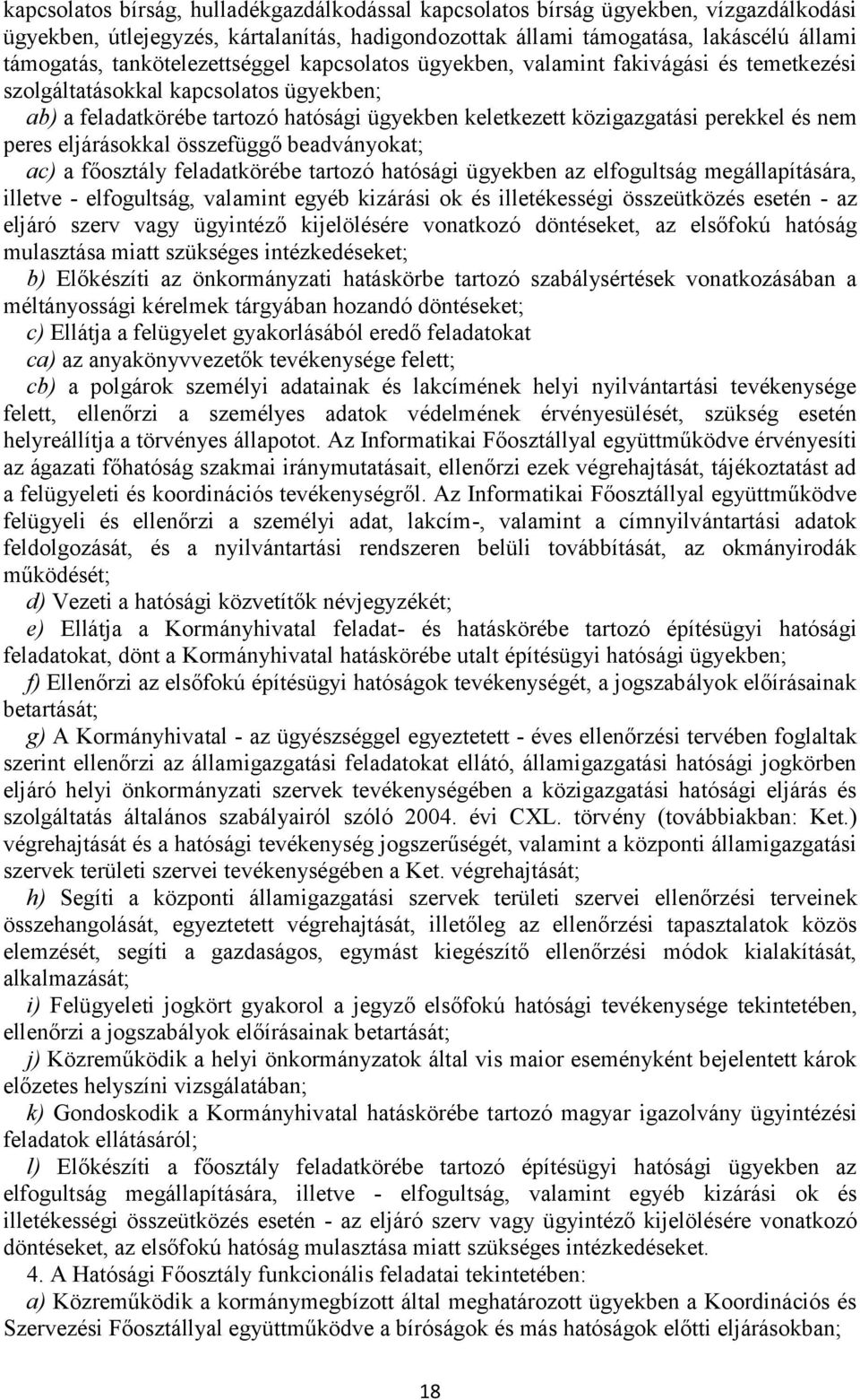 és nem peres eljárásokkal összefüggő beadványokat; ac) a főosztály feladatkörébe tartozó hatósági ügyekben az elfogultság megállapítására, illetve - elfogultság, valamint egyéb kizárási ok és