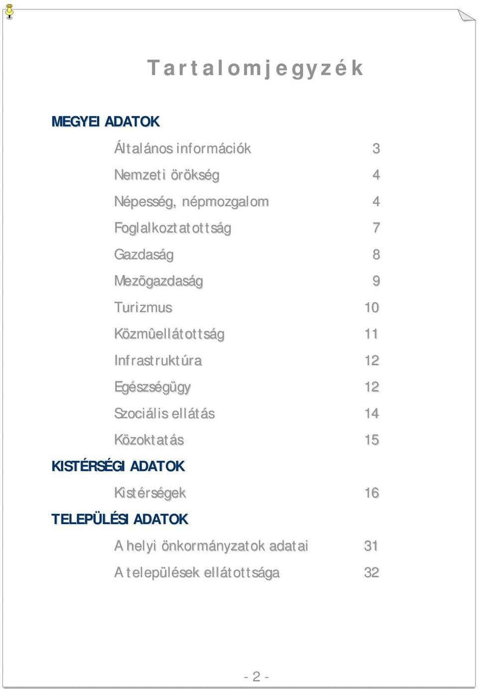 11 Infrastruktúra 12 Egészségügy 12 Szociális ellátás 14 Közoktatás 15 KISTÉRSÉGI ADATOK