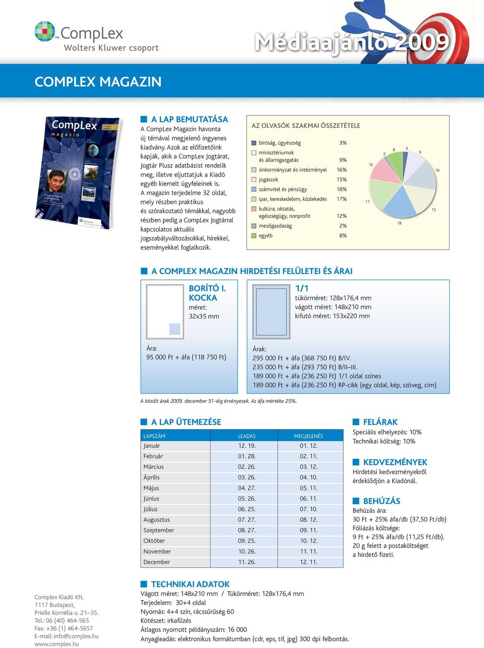 A magazin terjedelme 32 oldal, mely részben praktikus és szórakoztató témákkal, nagyobb részben pedig a CompLex Jogtárral kapcsolatos aktuális jogszabályváltozásokkal, hírekkel, eseményekkel