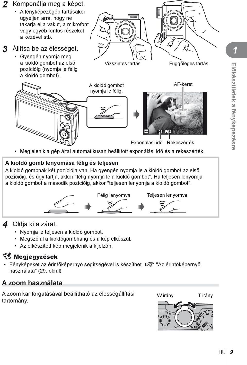 6 Függőleges tartás AF-keret Exponálási idő Rekeszérték Megjelenik a gép által automatikusan beállított exponálási idő és a rekeszérték.