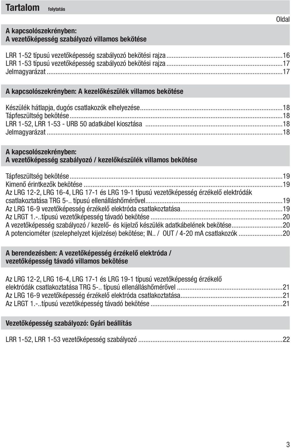 ..18 Tápfeszültség bekötése...18 LRR 1-52, LRR 1-53 - URB 50 adatkábel kiosztása...18 Jelmagyarázat.