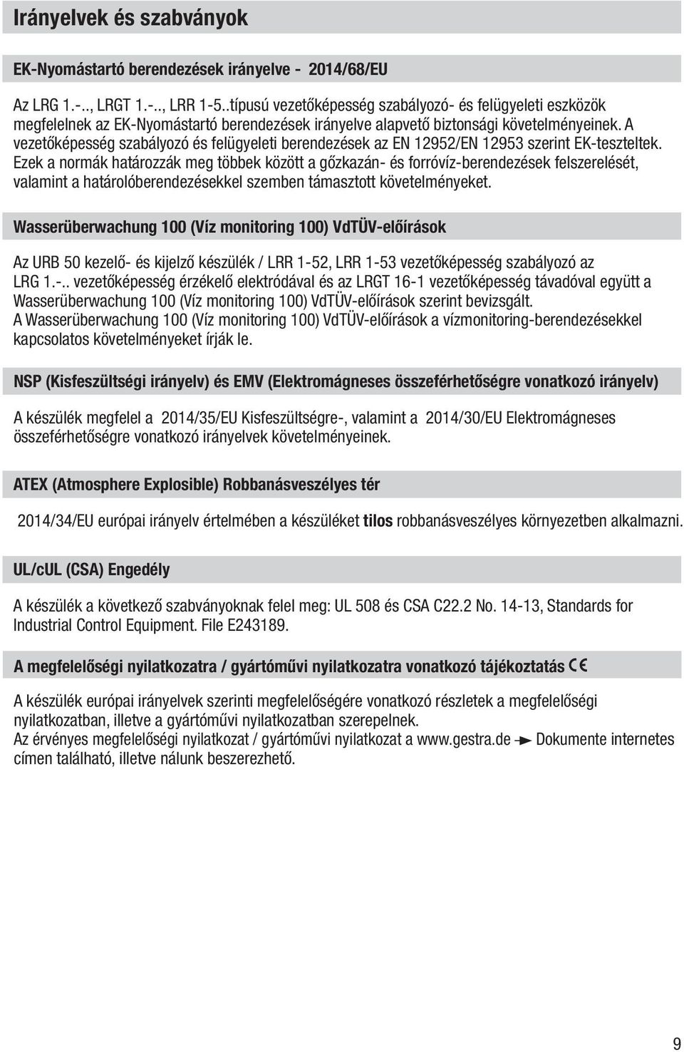 A vezetőképesség szabályozó és felügyeleti berendezések az EN 12952/EN 12953 szerint EK-teszteltek.