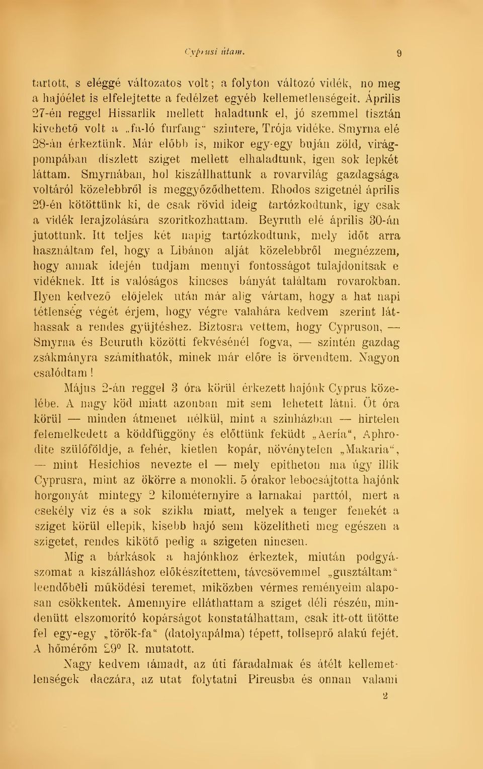 Már elbl) is, mikor egy-egy buján zöld, virágpompában diszlett sziget mellett elhaladtunk, igen sok lepkét láttam.