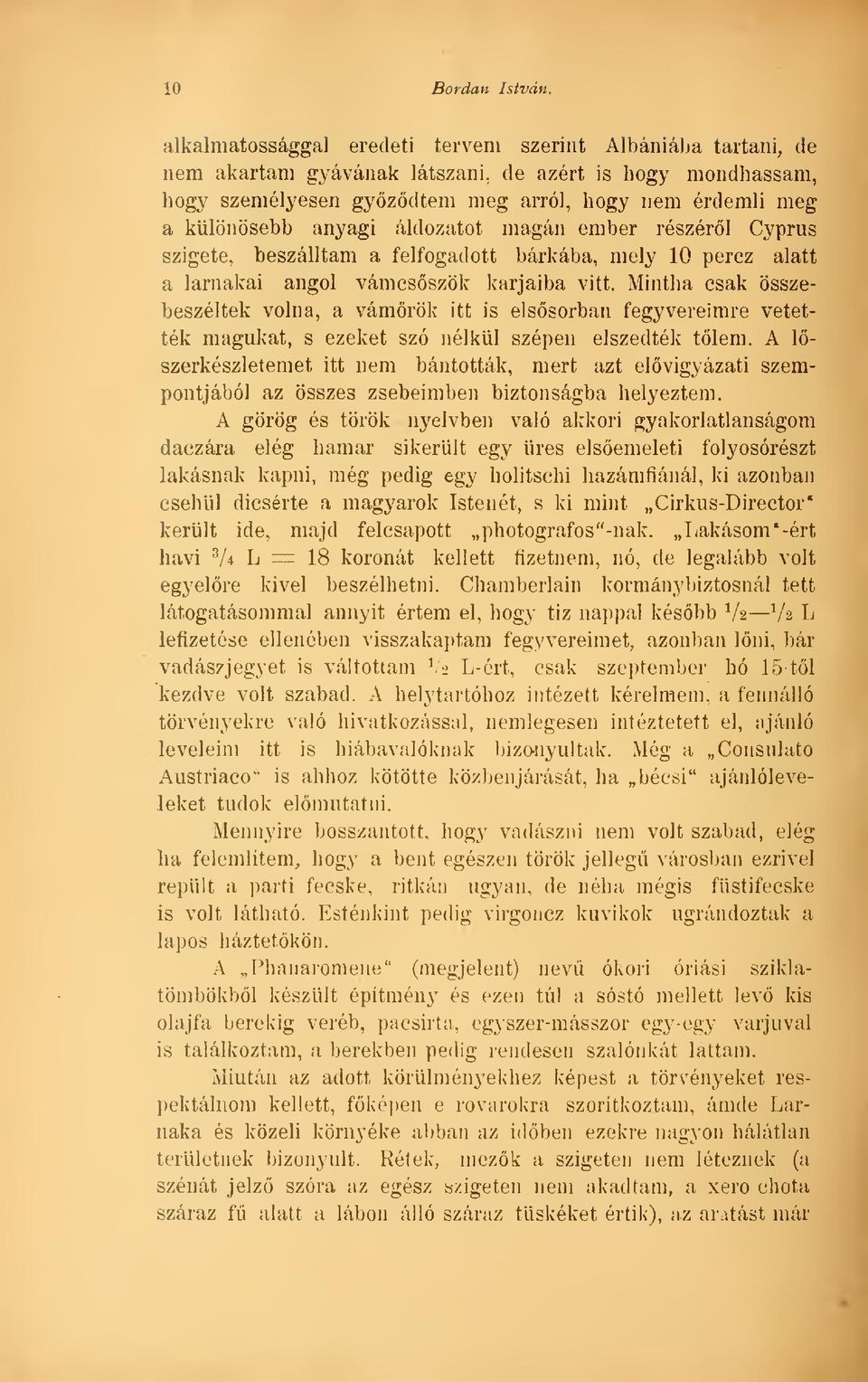 áldozatot magán ember részérl Cyprus szigete, beszálltam a felfogadott bárkába, mely 10 perez alatt a larnakai angol vámcsszök karjaiba vitt.