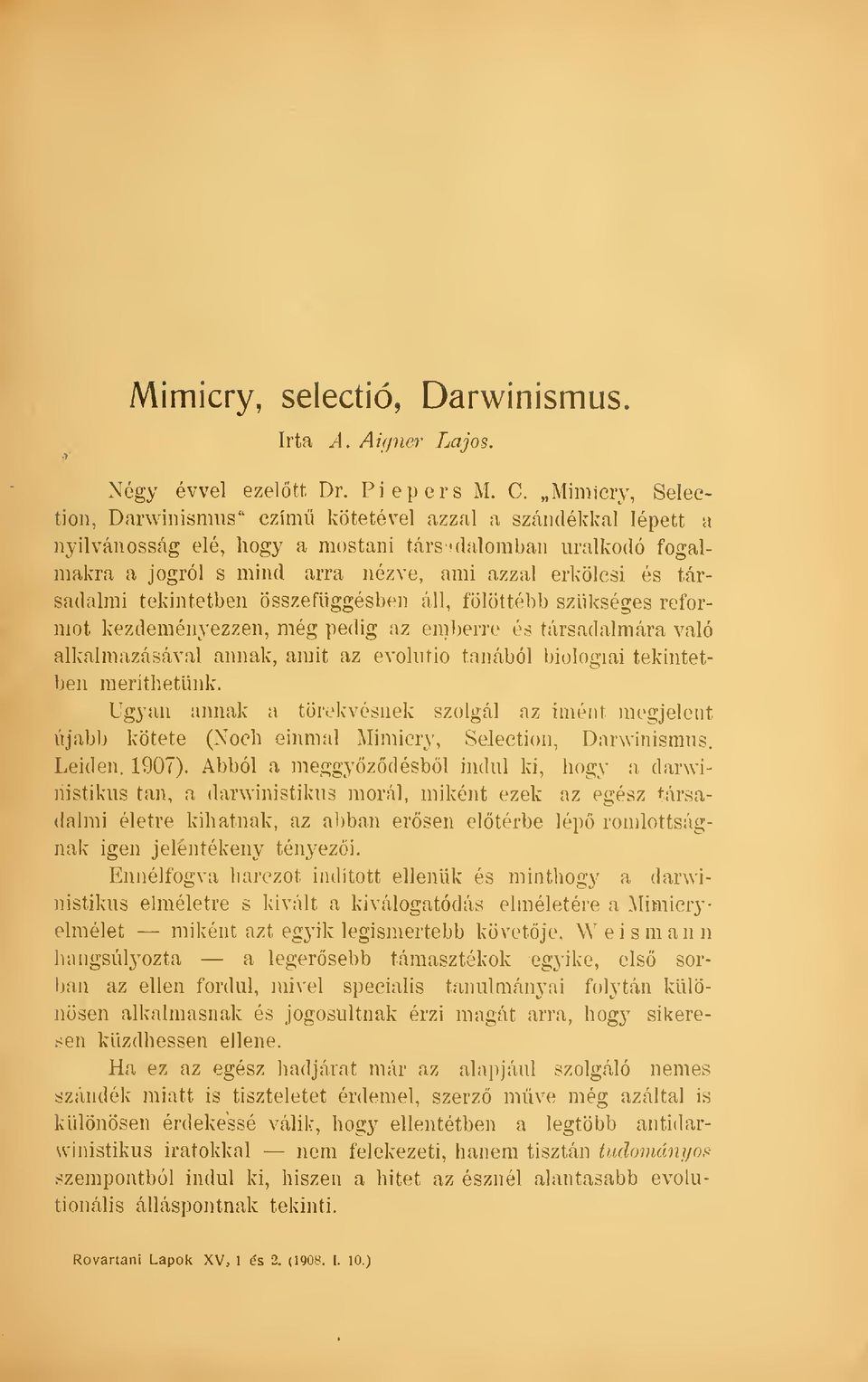 társadalmi tekintetben összefüggésben áll, fölöttébb szükséges reformot kezdeményezzen, még pedig az emberre és társadalmára való alkalmazásával annak, amit az evokuio tanából biológiai tekintetben