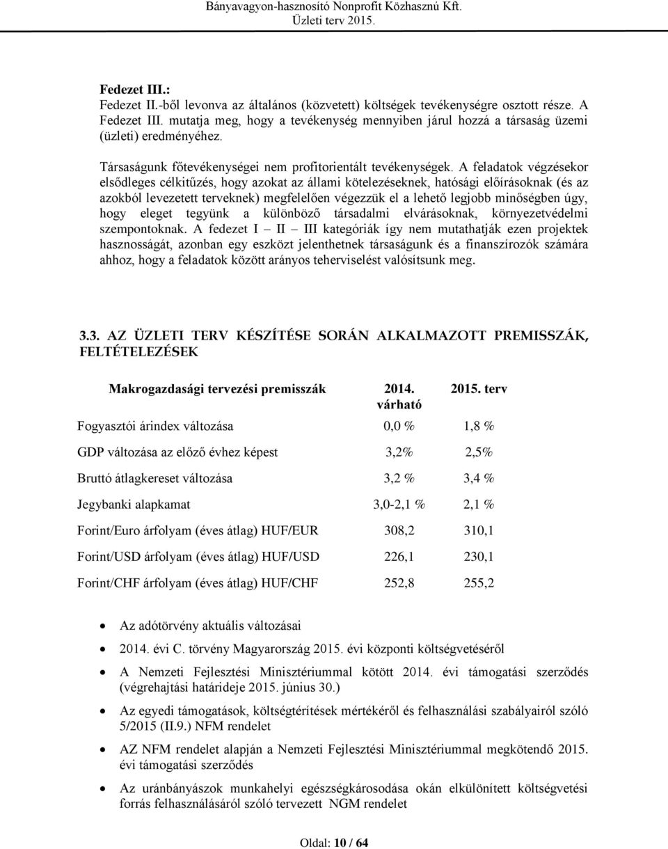 A feladatok végzésekor elsődleges célkitűzés, hogy azokat az állami kötelezéseknek, hatósági előírásoknak (és az azokból levezetett terveknek) megfelelően végezzük el a lehető legjobb minőségben úgy,