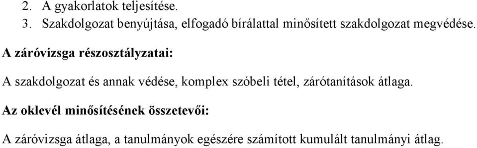 A záróvizsga részosztályzatai: A szakdolgozat és annak védése, komplex szóbeli