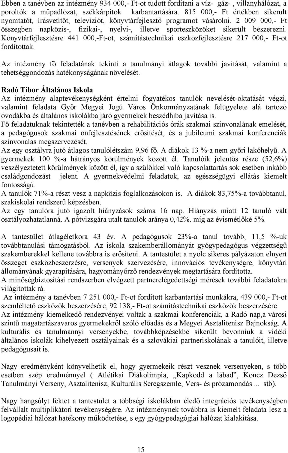 2 009 000,- Ft összegben napközis-, fizikai-, nyelvi-, illetve sporteszközöket sikerült beszerezni.