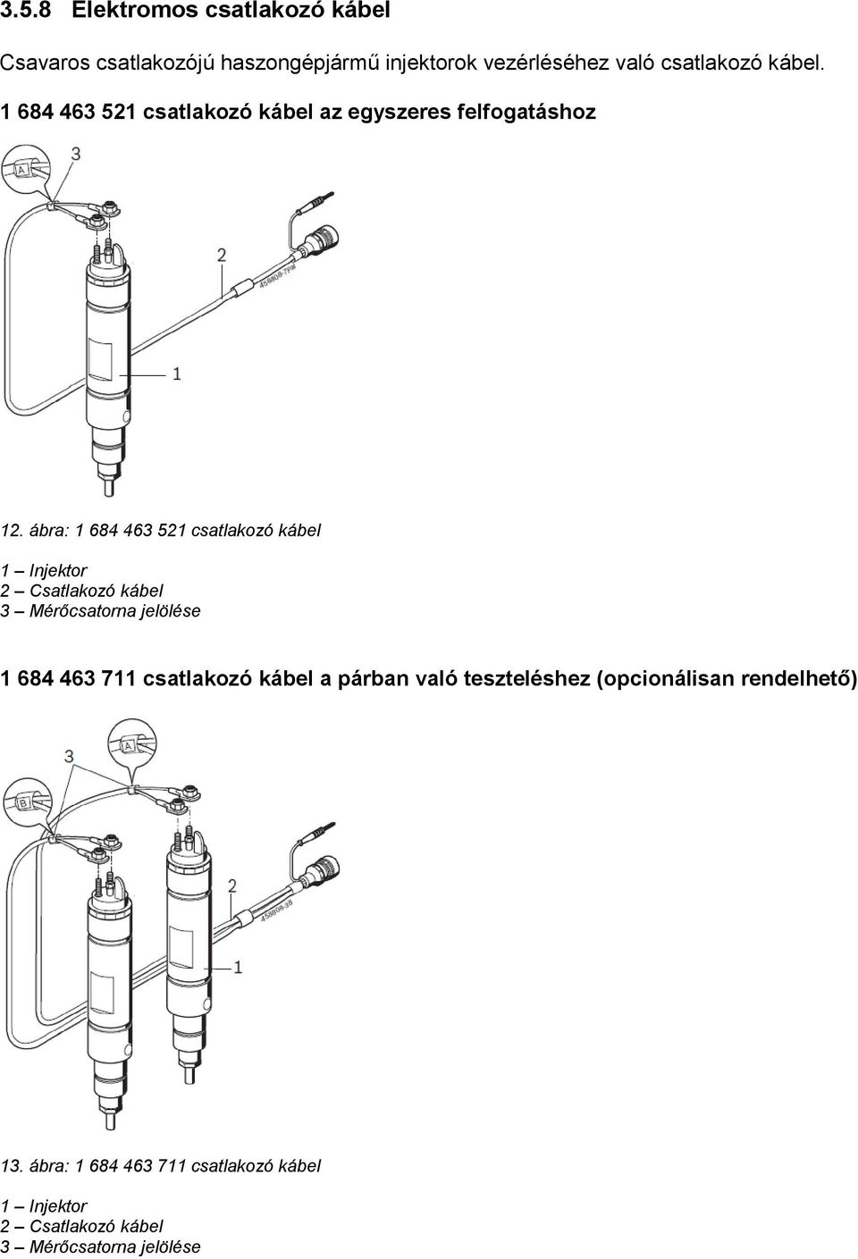 ábra: 1 684 463 521 csatlakozó kábel 1 Injektor 2 Csatlakozó kábel 3 Mérőcsatorna jelölése 1 684 463 711