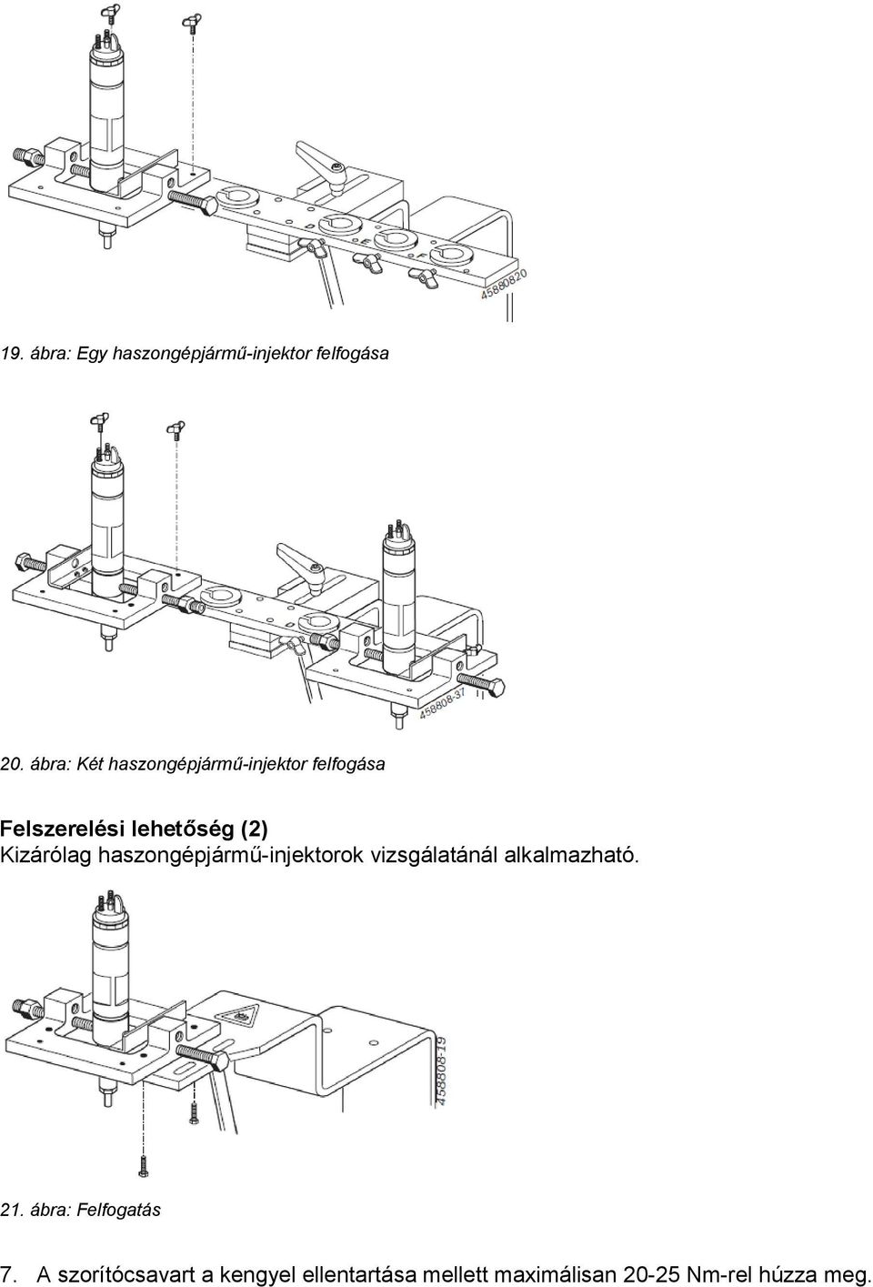 Kizárólag haszongépjármű-injektorok vizsgálatánál alkalmazható. 21.