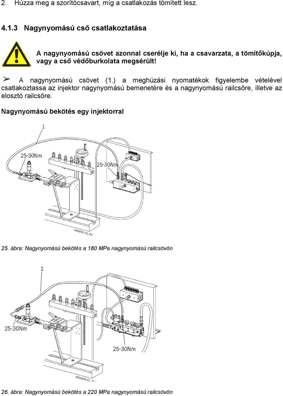 megsérült! A nagynyomású csövet (1.