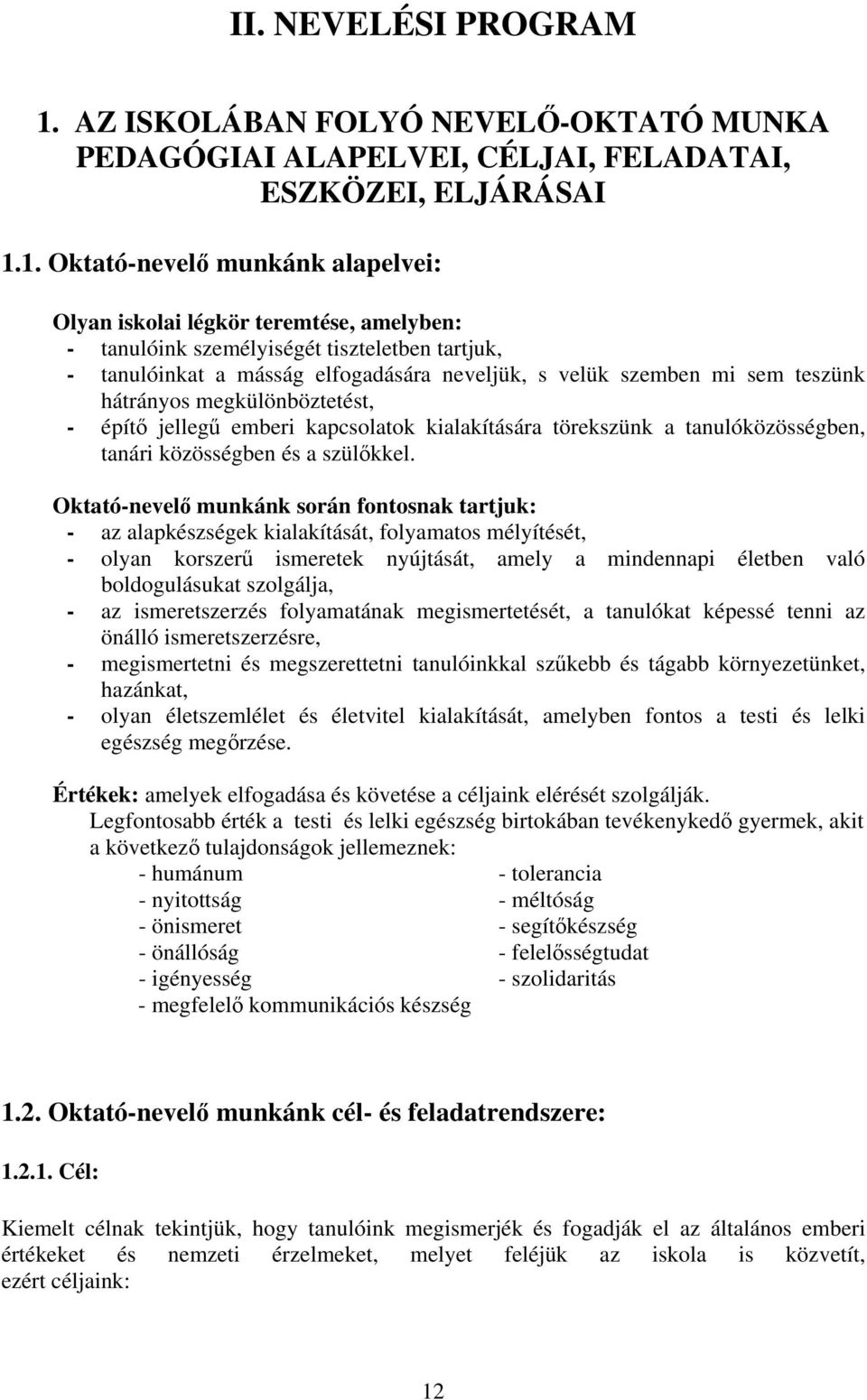 1. Oktató-nevelő munkánk alapelvei: Olyan iskolai légkör teremtése, amelyben: - tanulóink személyiségét tiszteletben tartjuk, - tanulóinkat a másság elfogadására neveljük, s velük szemben mi sem