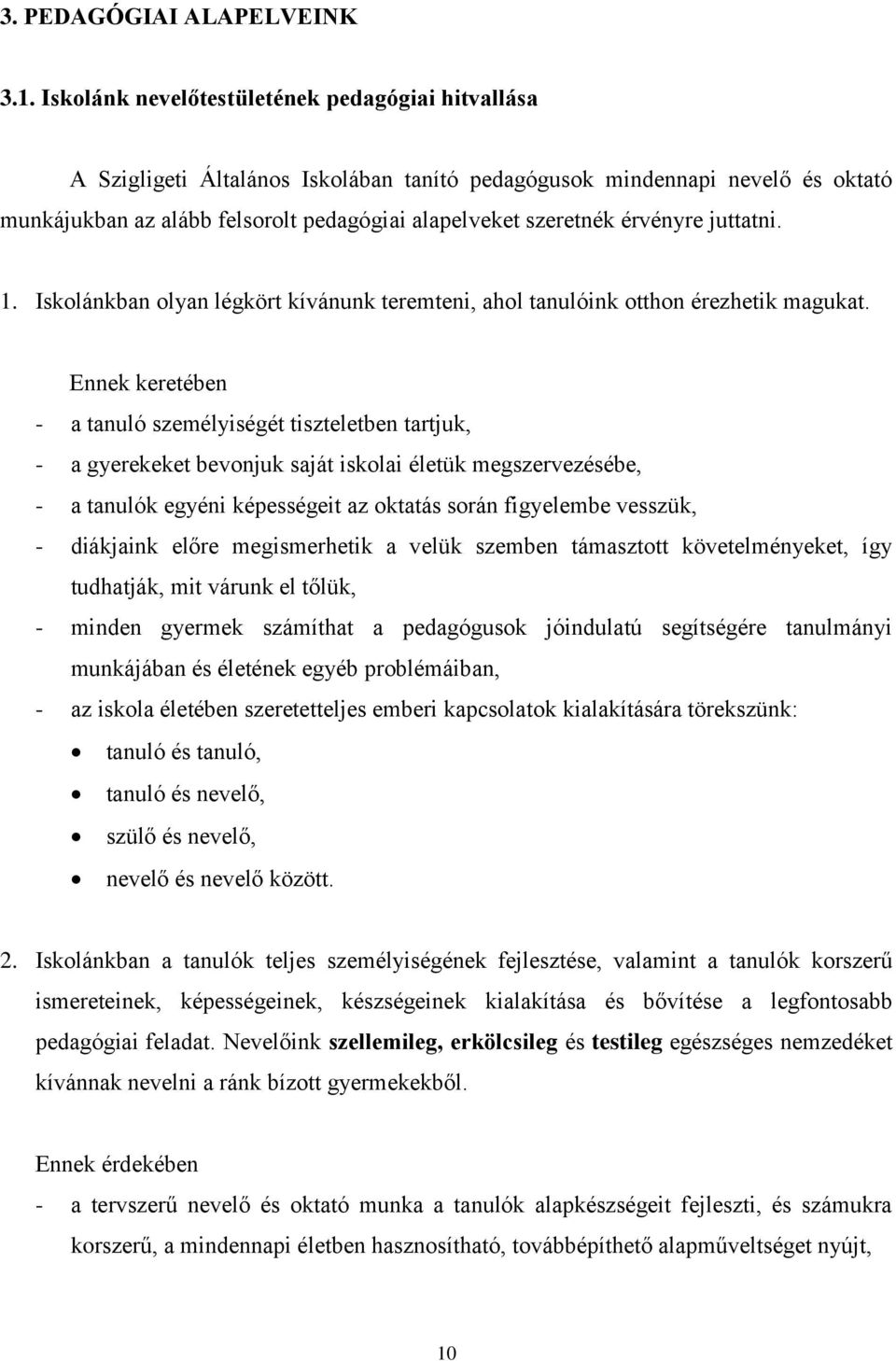 érvényre juttatni. 1. Iskolánkban olyan légkört kívánunk teremteni, ahol tanulóink otthon érezhetik magukat.