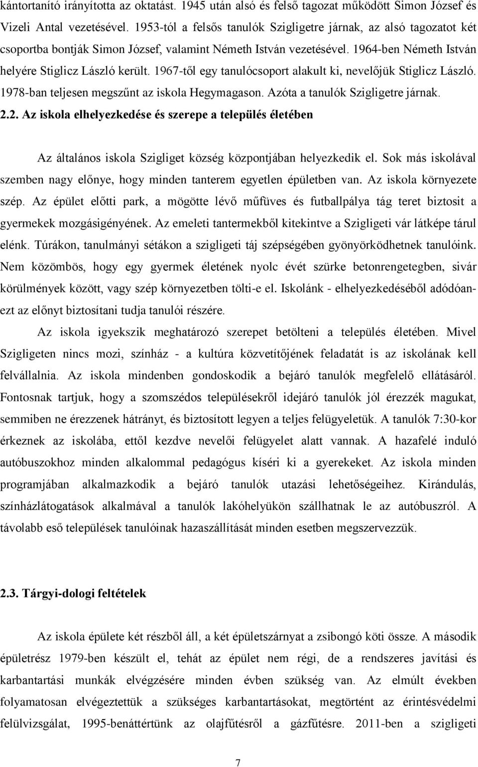 1967-től egy tanulócsoport alakult ki, nevelőjük Stiglicz László. 1978-ban teljesen megszűnt az iskola Hegymagason. Azóta a tanulók Szigligetre járnak. 2.