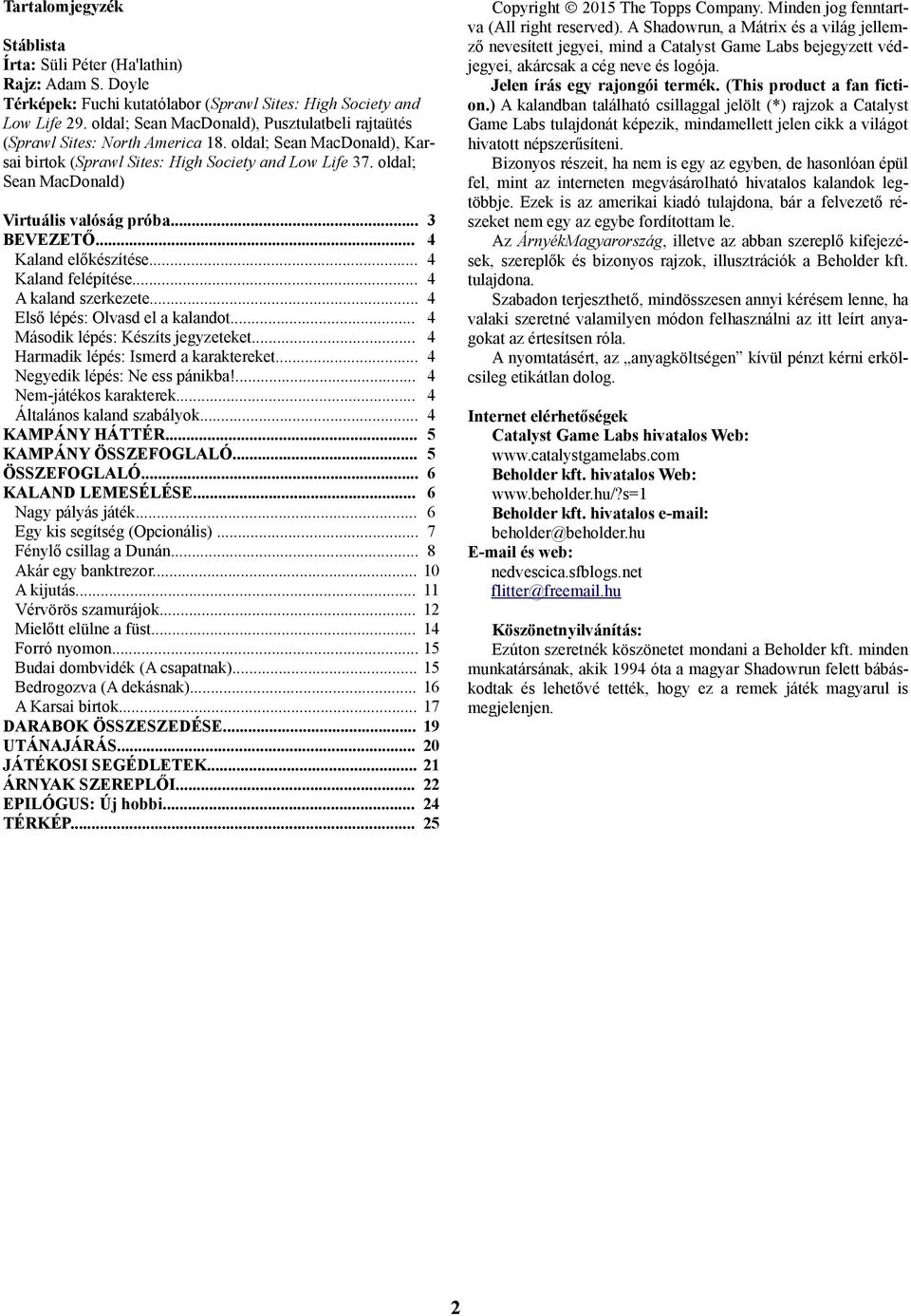 oldal; Sean MacDonald) Virtuális valóság próba... 3 BEVEZETŐ... 4 Kaland előkészítése... 4 Kaland felépítése... 4 A kaland szerkezete... 4 Első lépés: Olvasd el a kalandot.