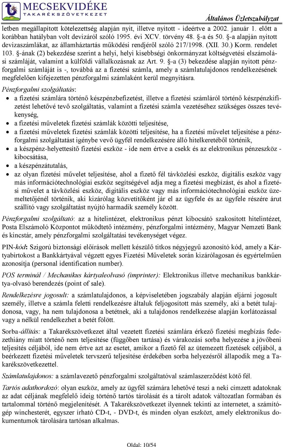 -ának (2) bekezdése szerint a helyi, helyi kisebbségi önkormányzat költségvetési elszámolási számláját, valamint a külföldi vállalkozásnak az Art. 9.