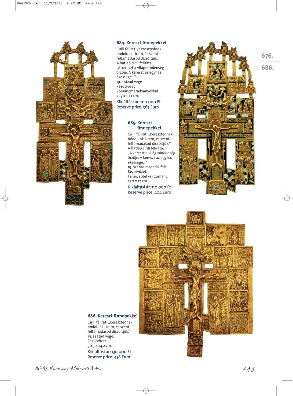 Kikiáltási ár: 100 000 Ft Reserve price: 367 Euro 676. 686. 685. Kereszt ünnepekkel Cirill felirat: Keresztednek hódolunk Uram, és szent feltámadásod dicsôítjük.