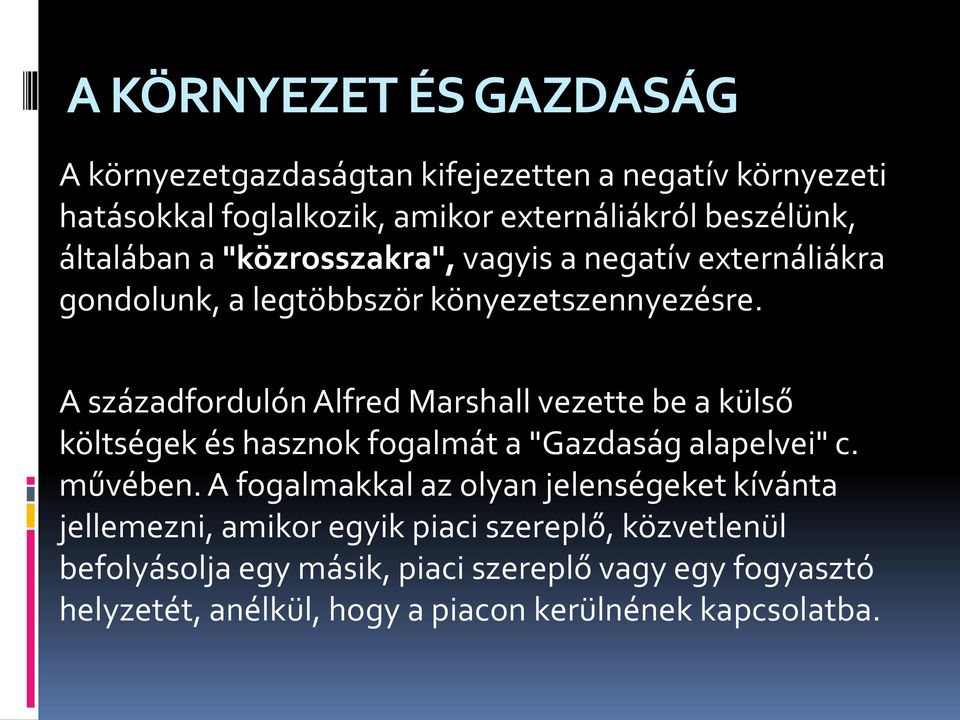 A századfordulón Alfred Marshall vezette be a külső költségek és hasznok fogalmát a "Gazdaság alapelvei" c. művében.