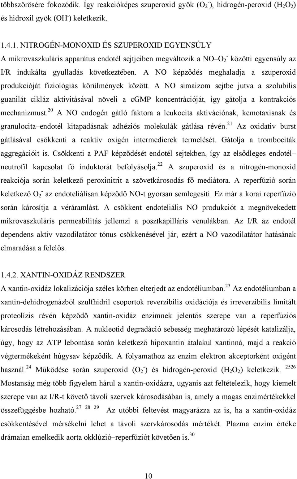 A NO képződés meghaladja a szuperoxid produkcióját fiziológiás körülmények között.