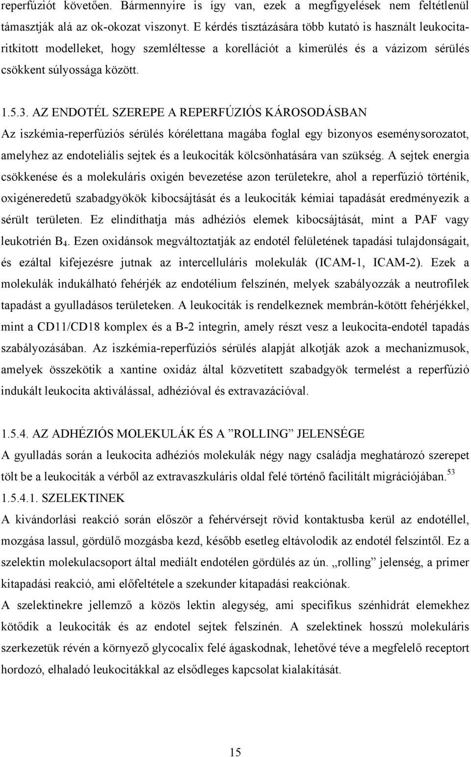 AZ ENDOTÉL SZEREPE A REPERFÚZIÓS KÁROSODÁSBAN Az iszkémia-reperfúziós sérülés kórélettana magába foglal egy bizonyos eseménysorozatot, amelyhez az endoteliális sejtek és a leukociták kölcsönhatására