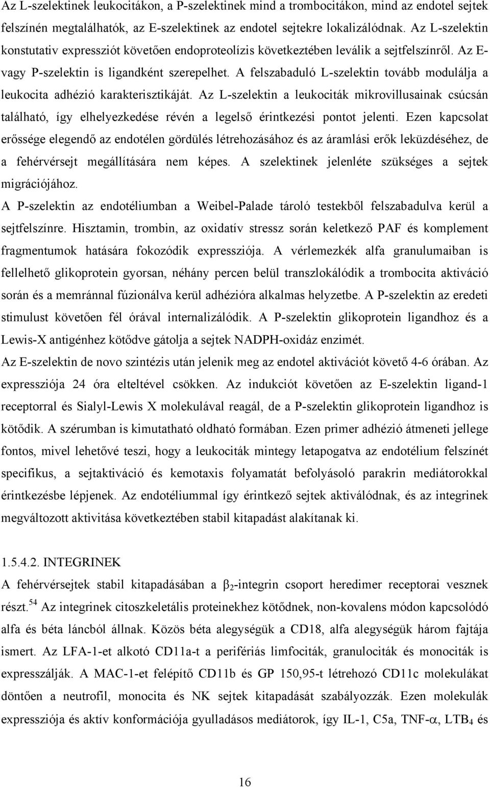 A felszabaduló L-szelektin tovább modulálja a leukocita adhézió karakterisztikáját.