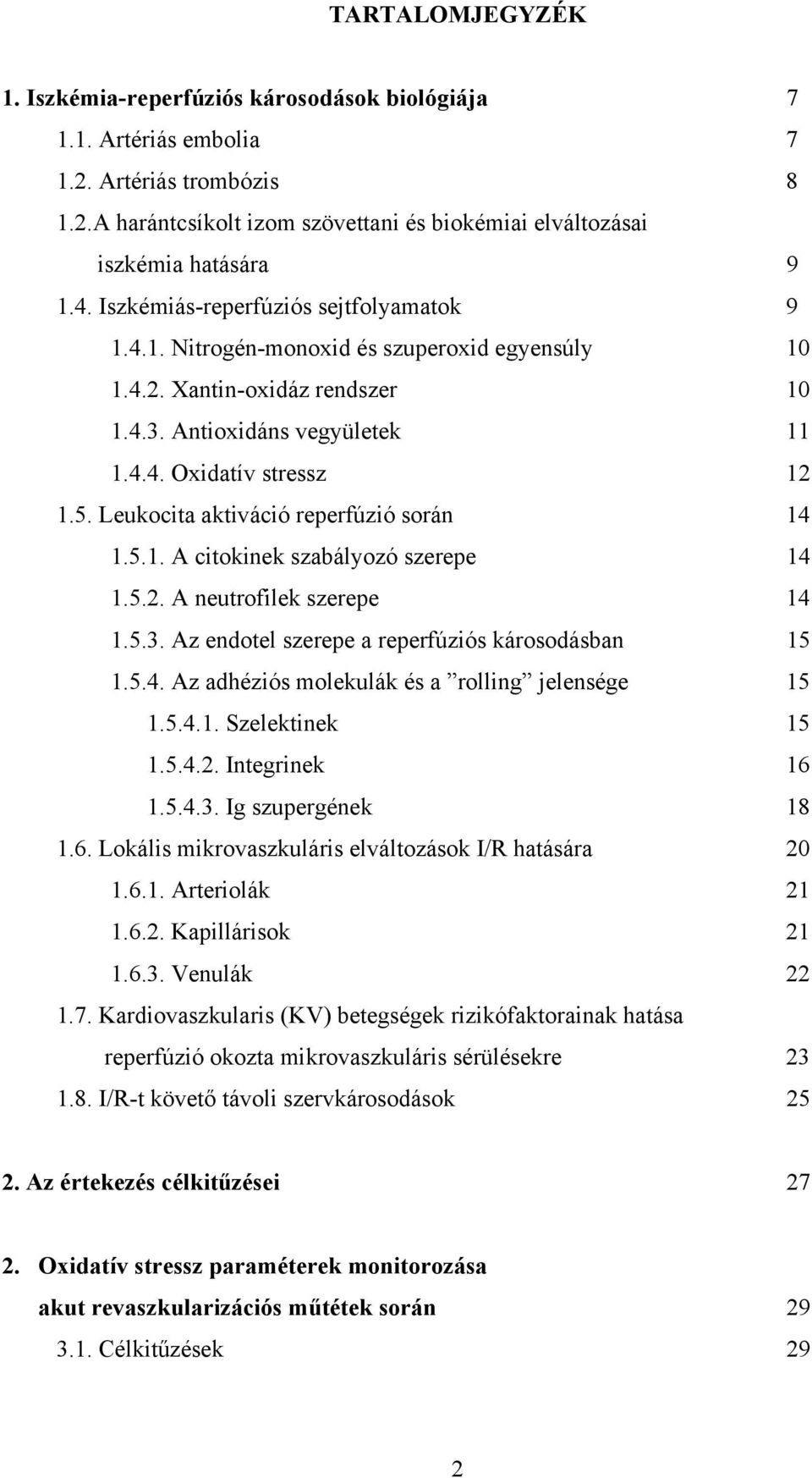 Leukocita aktiváció reperfúzió során 14 1.5.1. A citokinek szabályozó szerepe 14 1.5.2. A neutrofilek szerepe 14 1.5.3. Az endotel szerepe a reperfúziós károsodásban 15 1.5.4. Az adhéziós molekulák és a rolling jelensége 15 1.