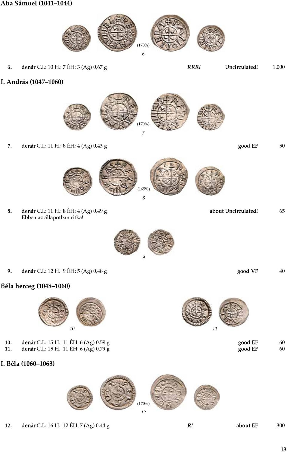 denár C.I.: 12 H.: 9 ÉH: 5 (Ag) 0,48 g good VF 40 Béla herceg (1048 1060) 10 11 10. denár C.I.: 15 H.