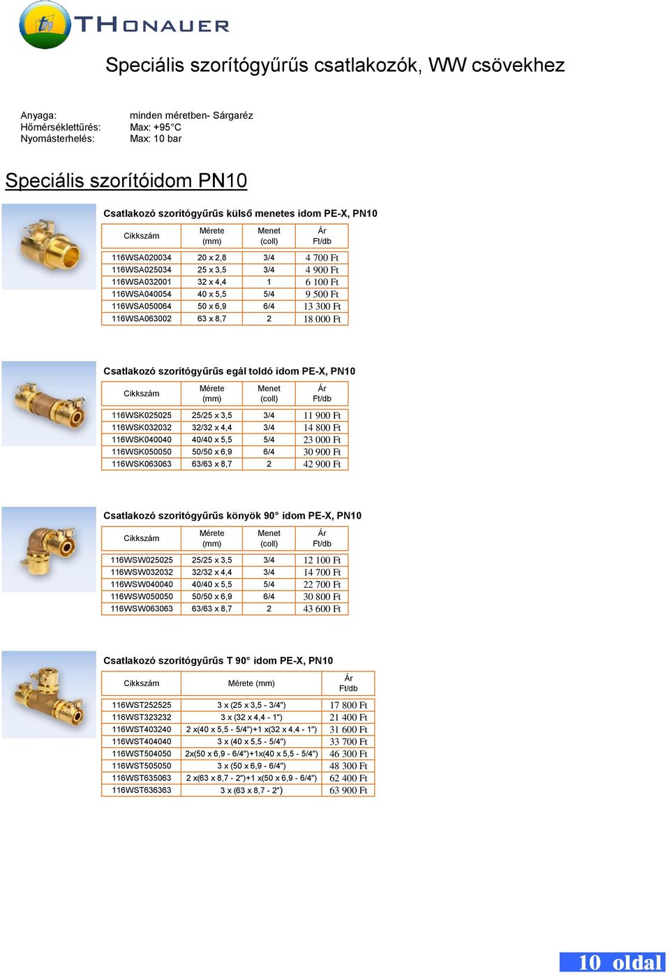 8,7 2 18 000 Ft Csatlakozó szorítógyűrűs egál toldó idom PE-X, PN10 e 116WSK00 / x 3,5 3/4 11 900 Ft 116WSK00 / x 4,4 3/4 14 800 Ft 116WSK00 / x 5,5 5/4 23 000 Ft 116WSK050050 50/50 x 6,9 6/4 30 900