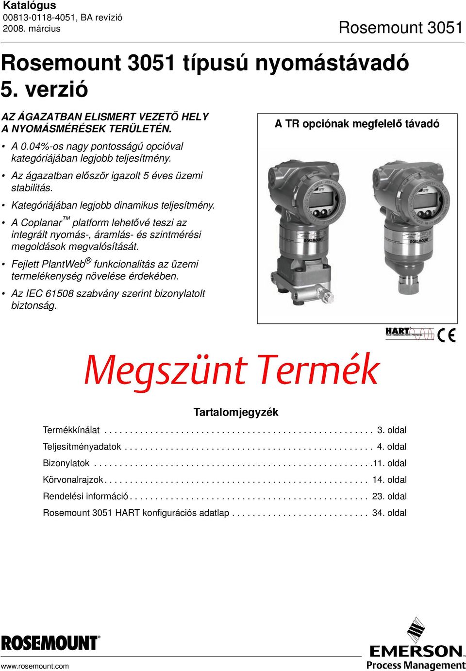 A Coplanar platform lehetővé teszi az integrált nyomás-, áramlás- és szintmérési megoldások megvalósítását. Fejlett PlantWeb funkcionalitás az üzemi termelékenység növelése érdekében.