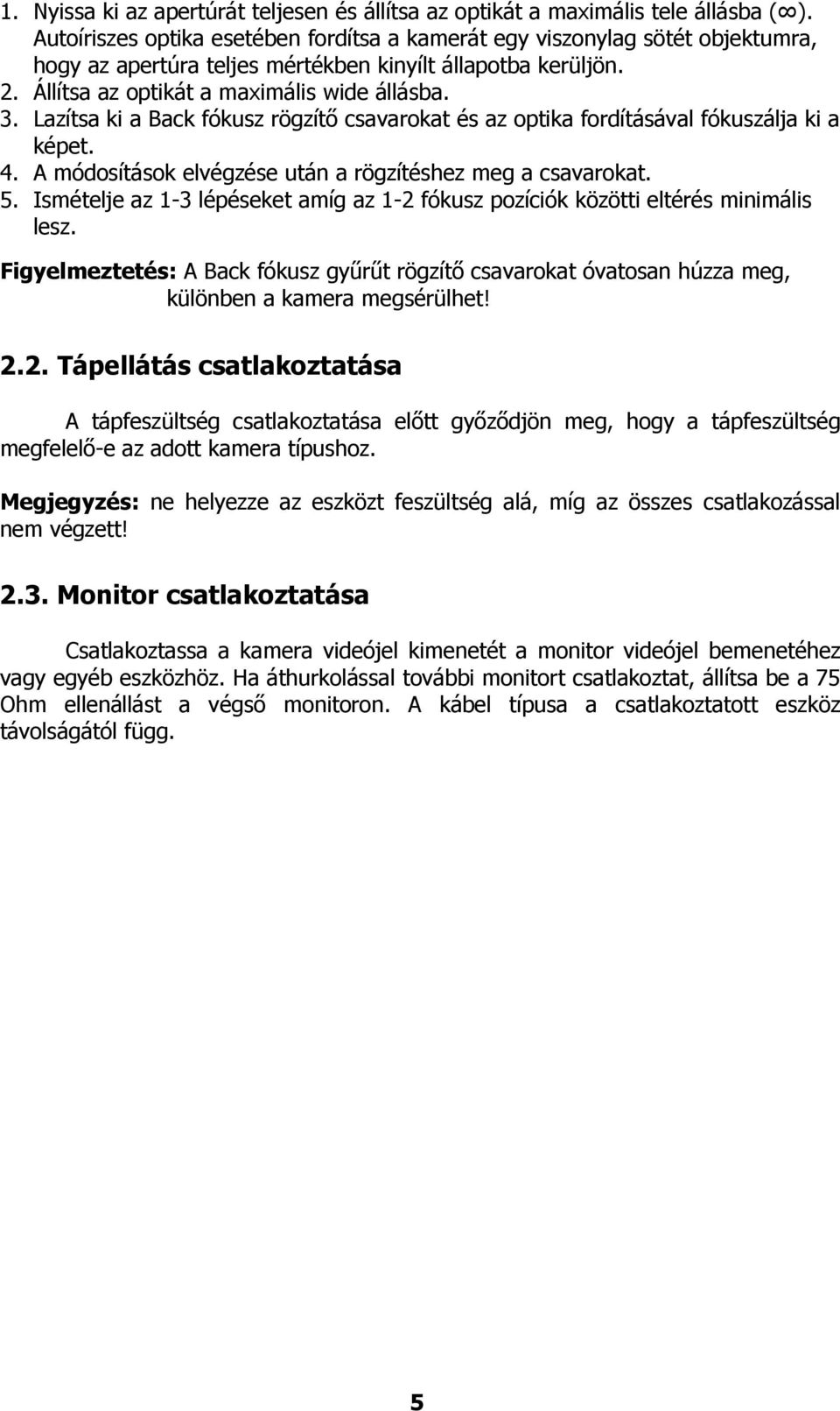 Lazítsa ki a Back fókusz rögzítő csavarokat és az optika fordításával fókuszálja ki a képet. 4. A módosítások elvégzése után a rögzítéshez meg a csavarokat. 5.