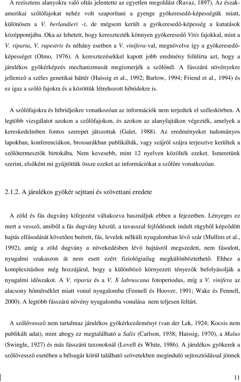 rupestris és néhány esetben a V. vinifera-val, megnövelve így a gyökeresedıképességet (Olmo, 1976).